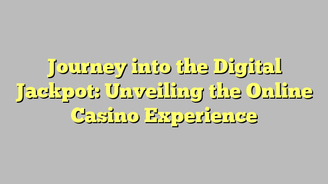 Journey into the Digital Jackpot: Unveiling the Online Casino Experience