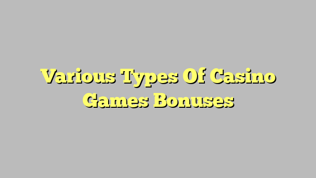 Various Types Of Casino Games Bonuses