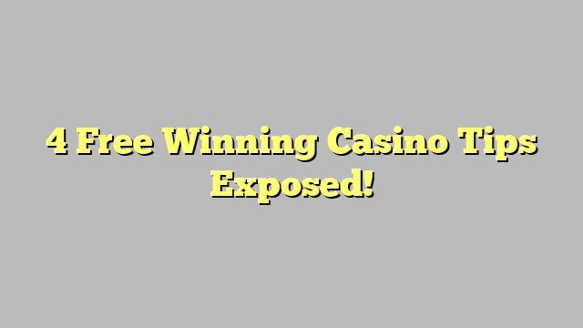 4 Free Winning Casino Tips Exposed!