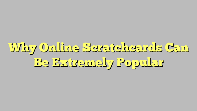 Why Online Scratchcardz Can Be Extremely Popular
